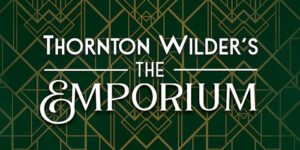 THORNTON WILDER’S THE EMPORIUM