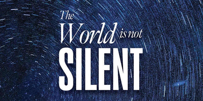 THE WORLD IS NOT SILENT