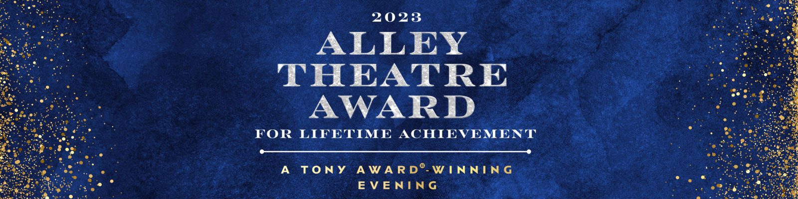 2023 ALLEY THEATRE AWARD FOR LIFETIME ACHIEVEMENT: A TONY AWARD®-WINNING EVENING