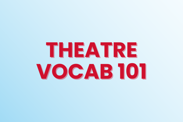 Theatre vocab 101
